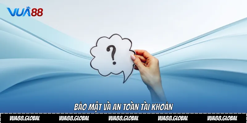 Bảo mật và an toàn tài khoản