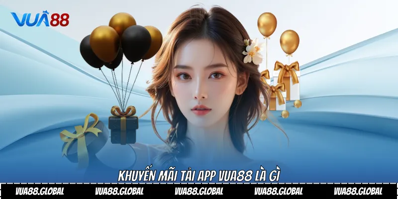 Khuyến mãi tải app Vua88 là gì