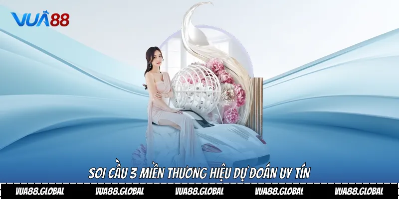 Soi cầu 3 miền thương hiệu dự đoán uy tín