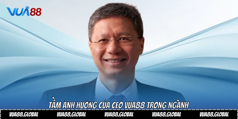 Ceo Vua88 Hành Trình Thành Công Đầy Cảm Hứng 3 Tầm ảnh hưởng của Ceo Vua88 trong ngành