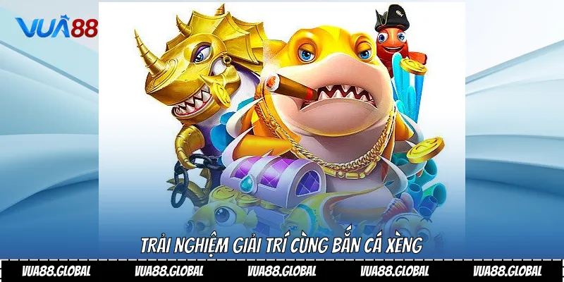 Trải nghiệm giải trí cùng bắn cá xèng